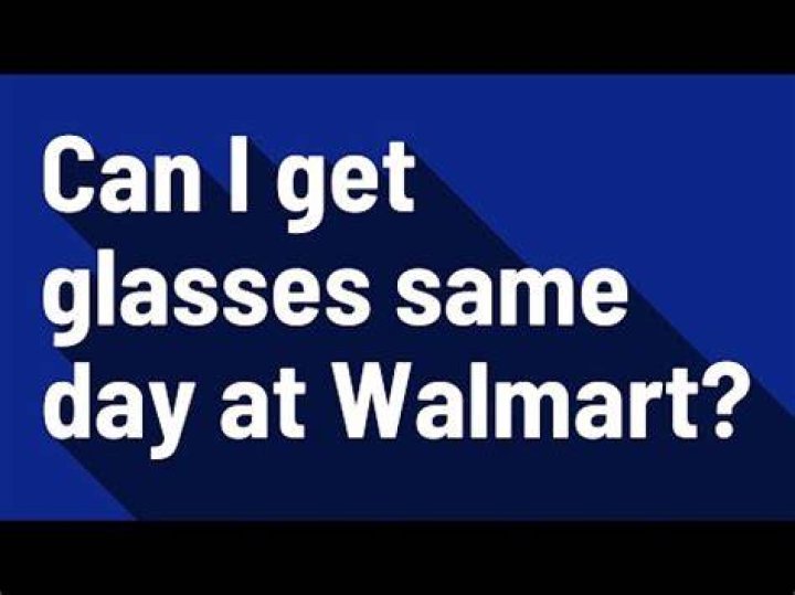 How Long Does It Take To Get Glasses From Walmart