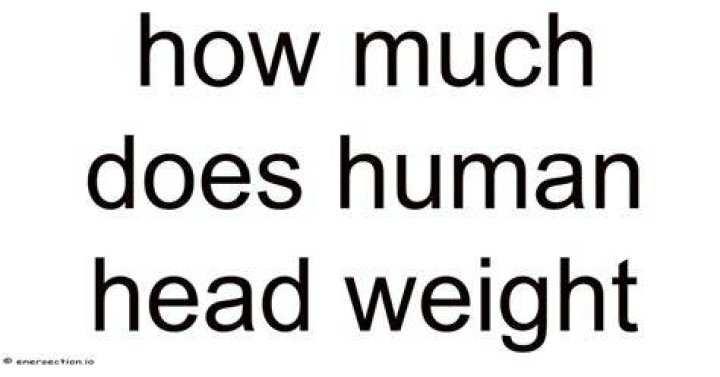 Human Head Weight - How To Discuss
