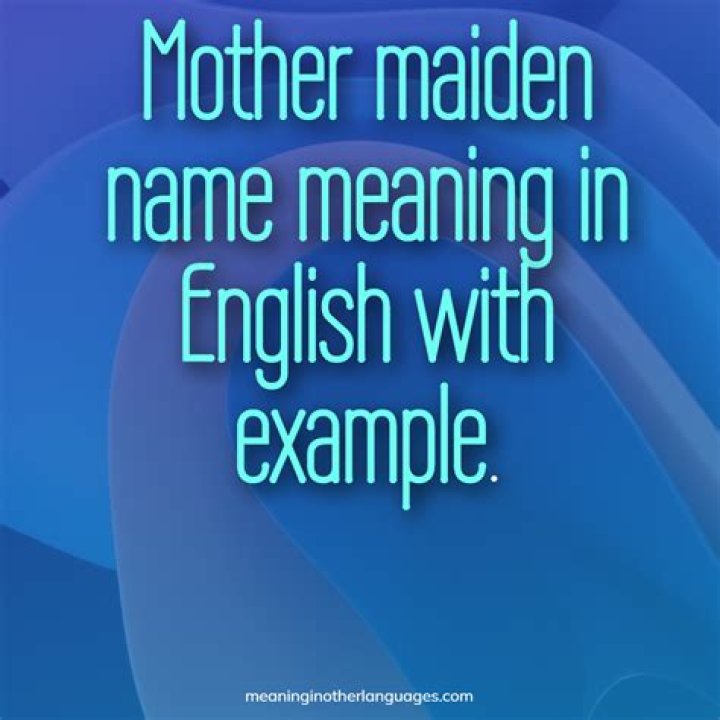 Mothers Maiden Name Meaning - How To Discuss