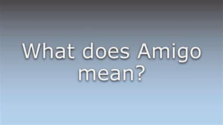 What Does Amigo Mean - How To Discuss